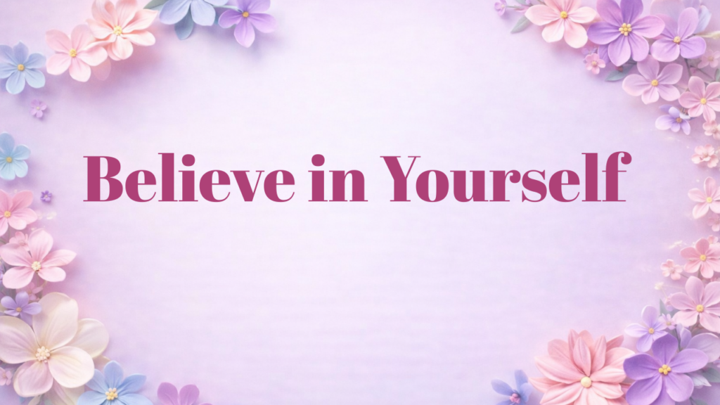 believe in yourself