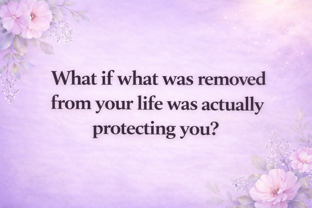What If What Was Removed From Your Life Was Actually Protecting You? what if what was removed feature image