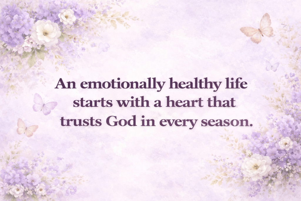 An Emotionally Healthy Life Starts With a Heart That Trusts God in Every Season an emotionaly healthy life feature image