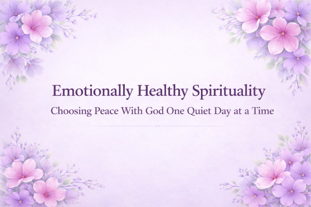Emotionally Healthy Spirituality: Choosing Peace With God One Quiet Day at a Time emotionaly healthy spirituality feature image