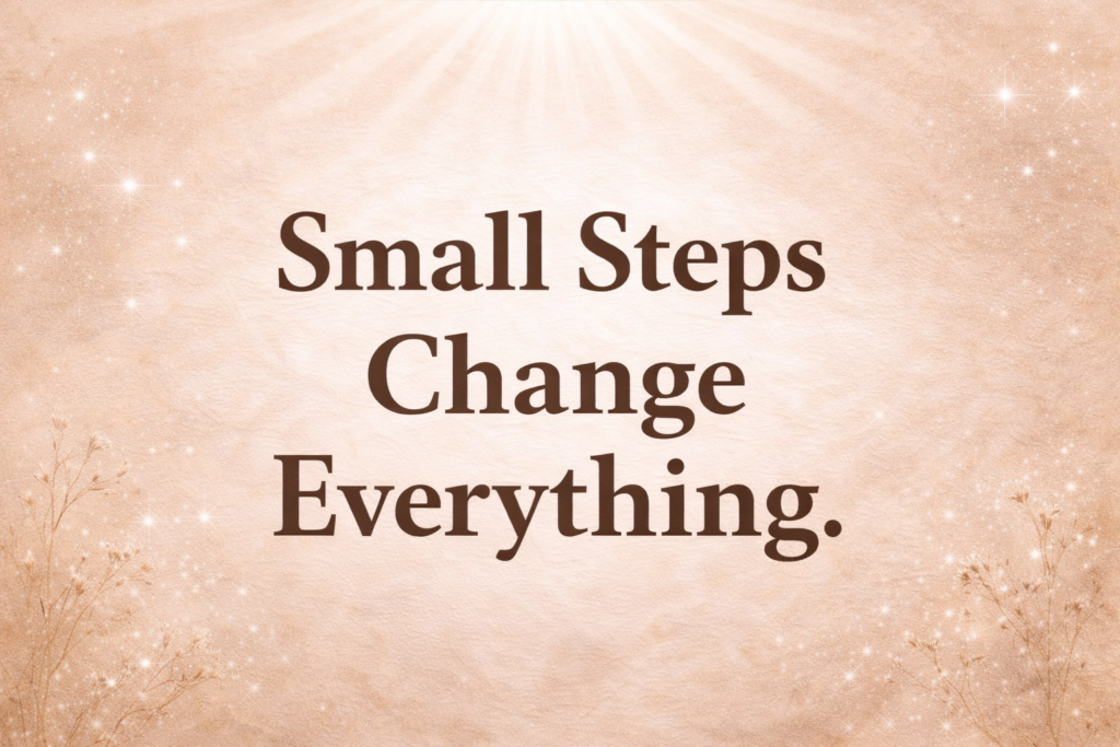 Small Steps Change Everything small step change everything feature image