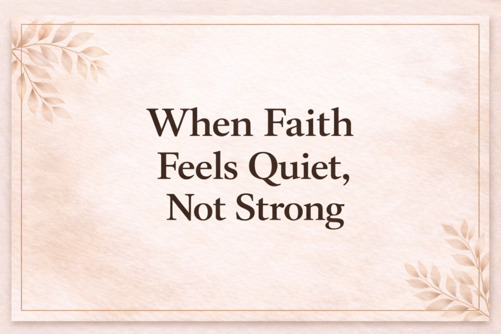when faith feels quiet
